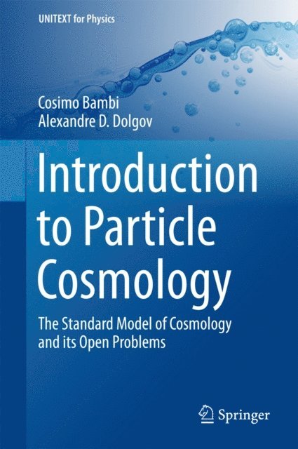 Alexandre D. Dolgov, Cosimo Bambi - Introduction to Particle Cosmology, E-bok