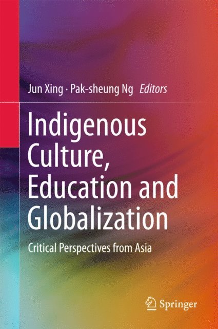 Pak-sheung Ng, Jun Xing - Indigenous Culture, Education and Globalization, E-bok