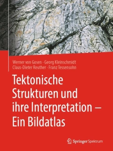 Franz Tessensohn, Claus-Dieter Reuther, Georg Kleinschmidt, Werner von Gosen - Tektonische Strukturen und ihre Interpretation - Ein Bildatlas, E-bok