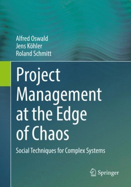 Roland Schmitt, Jens Kohler, Alfred Oswald - Project Management at the Edge of Chaos, E-bok