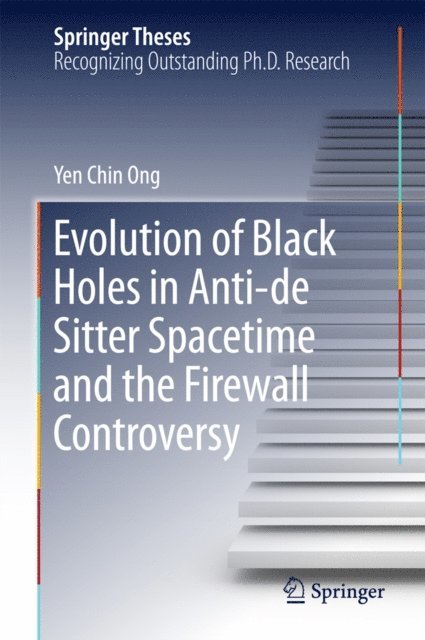 Yen Chin Ong - Evolution of Black Holes in Anti-de Sitter Spacetime and the Firewall Controversy, E-bok