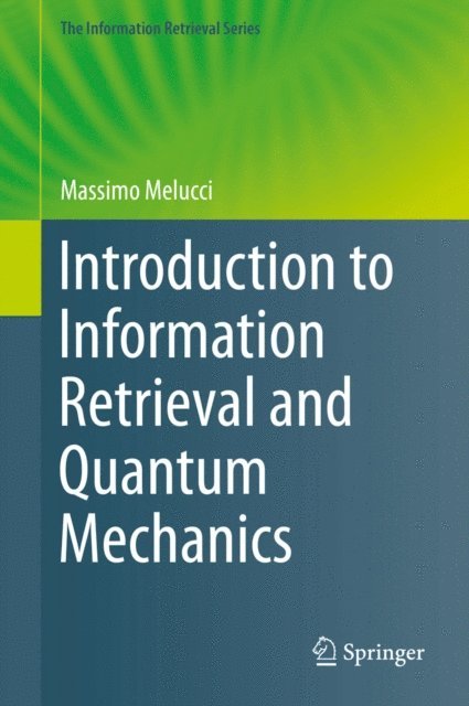 Massimo Melucci - Introduction to Information Retrieval and Quantum Mechanics, E-bok