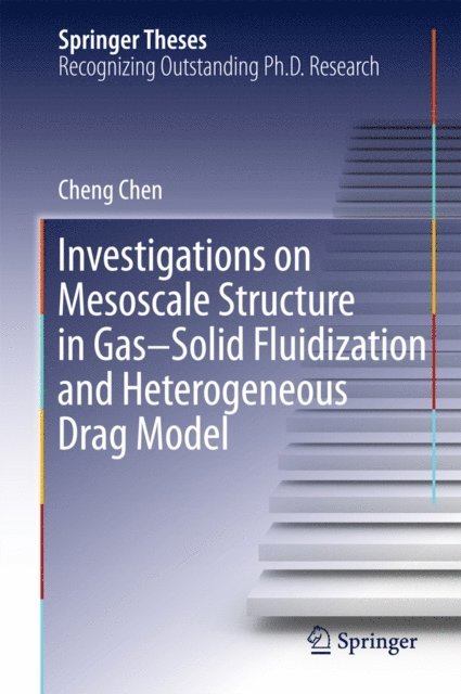 Cheng Chen - Investigations on Mesoscale Structure in Gas-Solid Fluidization and Heterogeneous Drag Model, E-bok