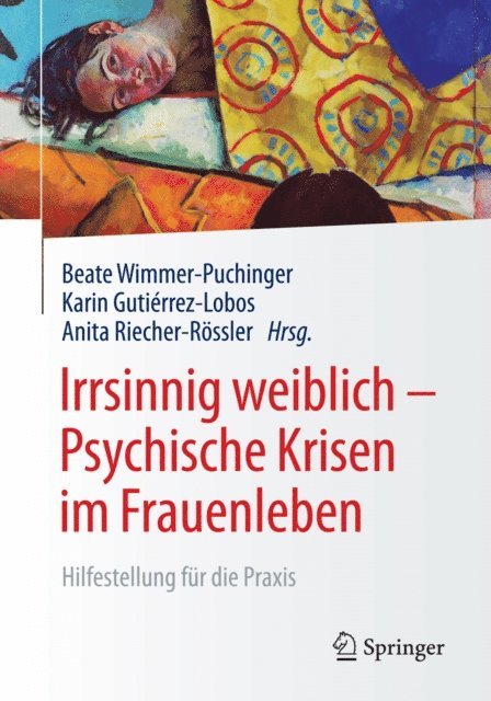 Anita Riecher-Rossler, Karin Gutierrez-Lobos, Beate Wimmer-Puchinger - Irrsinnig weiblich - Psychische Krisen im Frauenleben, E-bok