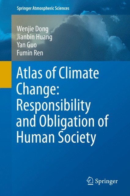 Fumin Ren, Yan Guo, Jianbin Huang, Wenjie Dong - Atlas of Climate Change: Responsibility and Obligation of Human Society, E-bok