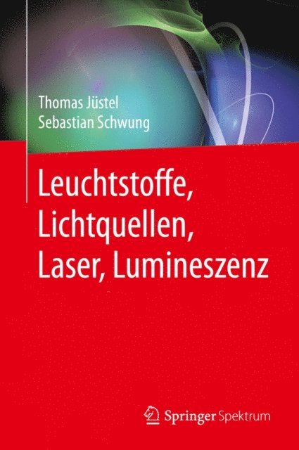 Sebastian Schwung, Thomas Justel - Leuchtstoffe, Lichtquellen, Laser, Lumineszenz, E-bok