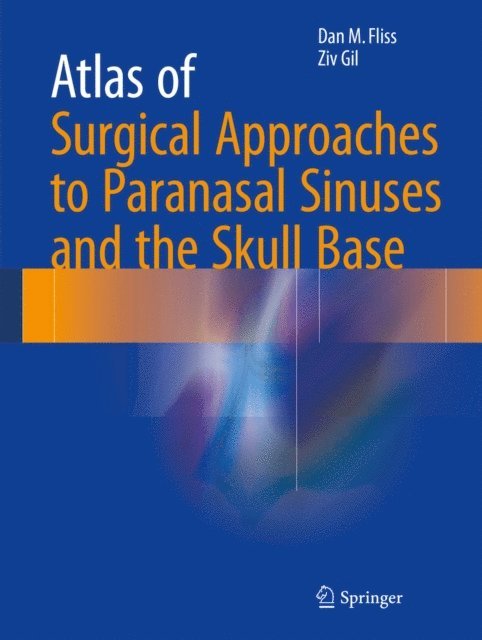 Ziv Gil, Dan M. Fliss - Atlas of Surgical Approaches to Paranasal Sinuses and the Skull Base, E-bok