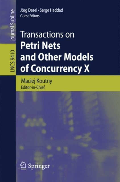 Serge Haddad, Jorg Desel, Maciej Koutny - Transactions on Petri Nets and Other Models of Concurrency X, E-bok