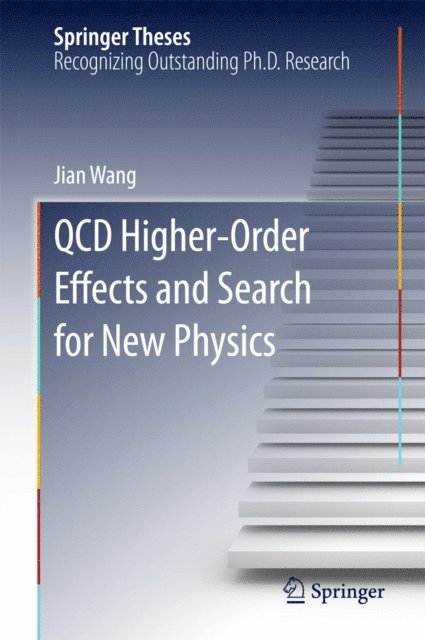 Jian Wang - QCD Higher-Order Effects and Search for New Physics, E-bok