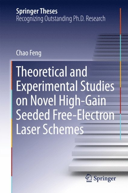 Chao Feng - Theoretical and Experimental Studies on Novel High-Gain Seeded Free-Electron Laser Schemes, E-bok