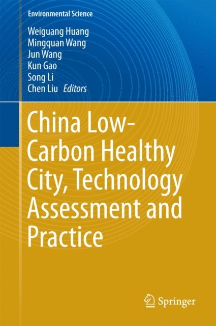 Chen Liu, Song LI, Kun GAO, Jun WANG, Mingquan Wang, Weiguang Huang - China Low-Carbon Healthy City, Technology Assessment and Practice, E-bok