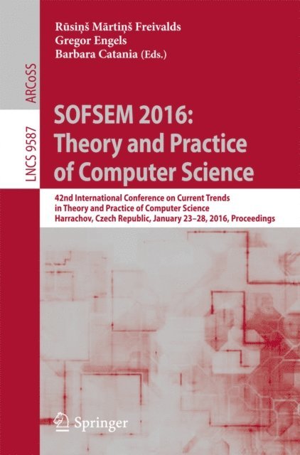 Barbara Catania, Gregor Engels, Rusins Martins Freivalds - SOFSEM 2016: Theory and Practice of Computer Science, E-bok
