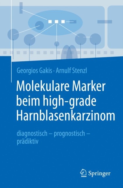 Arnulf Stenzl, Georgios Gakis - Molekulare Marker beim high-grade Harnblasenkarzinom, E-bok