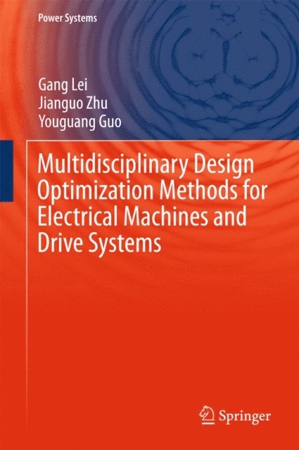 Youguang Guo, Jianguo Zhu, Gang Lei - Multidisciplinary Design Optimization Methods for Electrical Machines and Drive Systems, E-bok