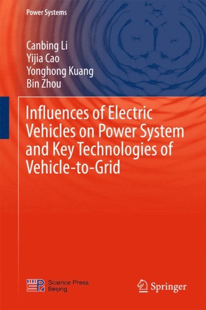 Bin Zhou, Yonghong Kuang, Yijia Cao, Canbing Li - Influences of Electric Vehicles on Power System and Key Technologies of Vehicle-to-Grid, E-bok