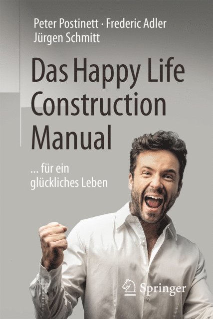 Jurgen Schmitt, Frederic Adler, Peter Postinett - Das Happy Life Construction Manual, E-bok