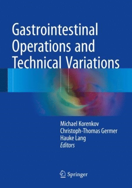 Hauke Lang, Christoph-Thomas Germer, Michael Korenkov - Gastrointestinal Operations and Technical Variations, E-bok
