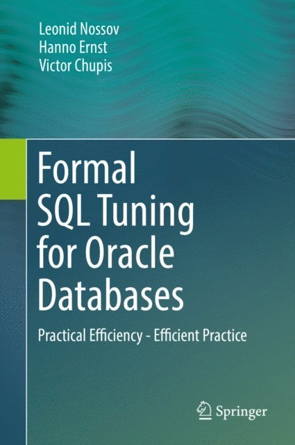 Victor Chupis, Hanno Ernst, Leonid Nossov - Formal SQL Tuning for Oracle Databases, E-bok