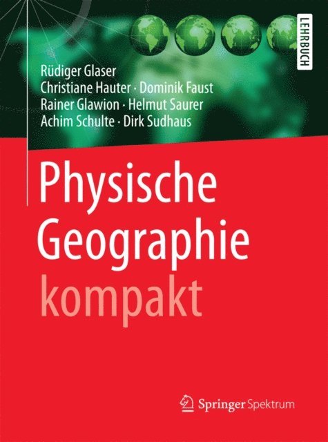 Dirk Sudhaus, Achim Schulte, Helmut Saurer, Rainer Glawion, Dominik Faust, Christiane Hauter, Rudiger Glaser - Physische Geographie kompakt, E-bok