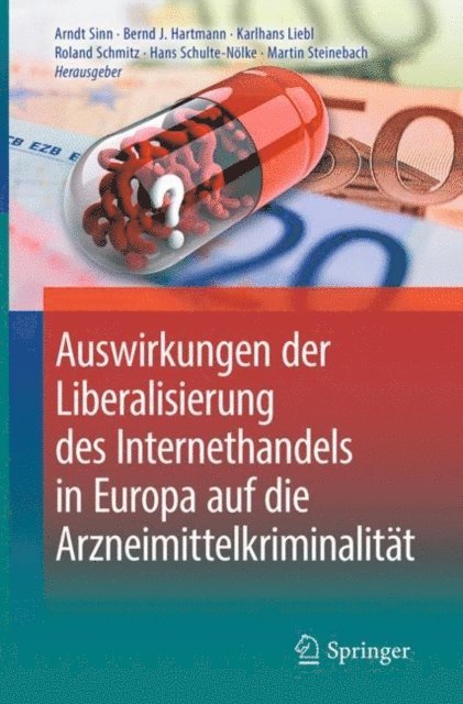Martin Steinebach, Hans Schulte-Nolke, Roland Schmitz, Karlhans Liebl, Bernd J. Hartmann, Arndt Sinn - Auswirkungen der Liberalisierung des Internethandels in Europa auf die Arzneimittelkriminalität, E-bok