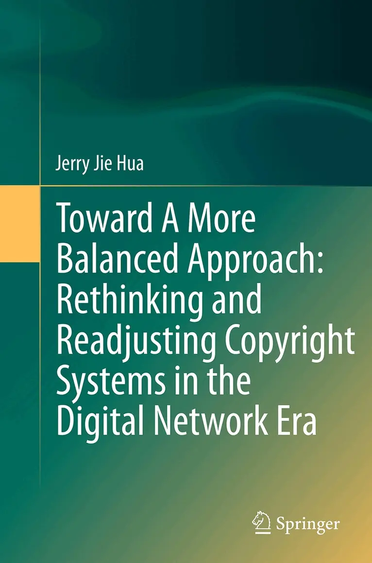 Jerry Jie Hua - Toward A More Balanced Approach: Rethinking and Readjusting Copyright Systems in the Digital Network Era, Häftad. Tillgänglighet: Lägg i varukorg