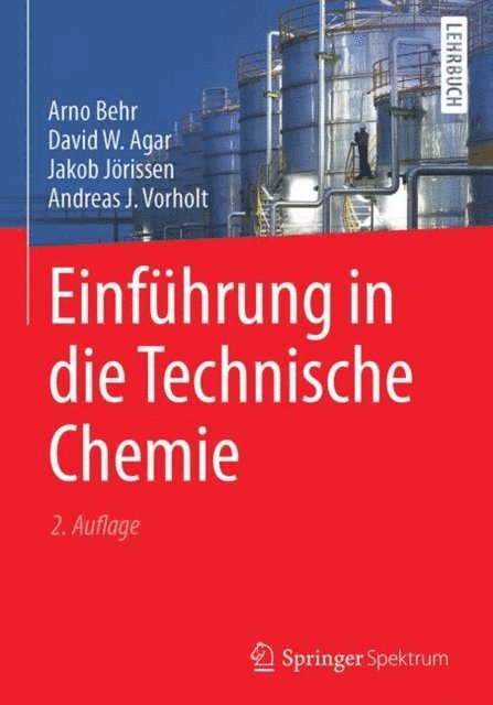 Andreas J. Vorholt, Jakob Jorissen, David W. Agar, Arno Behr - Einführung in die Technische Chemie, E-bok