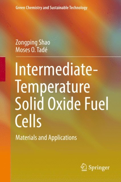 Moses O. Tade, Zongping Shao - Intermediate-Temperature Solid Oxide Fuel Cells, E-bok