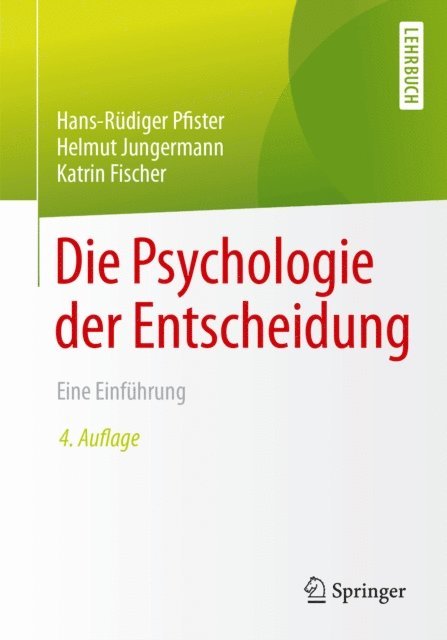 Katrin Fischer, Helmut Jungermann, Hans-Rudiger Pfister - Die Psychologie der Entscheidung, E-bok