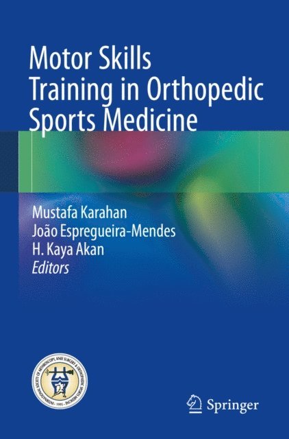 H. Kaya Akan, Joao Espregueira-Mendes, Mustafa Karahan - Motor Skills Training in Orthopedic Sports Medicine, E-bok