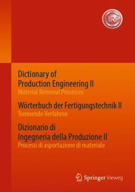 CIRP - Dictionary of Production Engineering II - Material Removal Processes   Wörterbuch der Fertigungstechnik II - Trennende Verfahren   Dizionario di Ingegneria della Produzione II - Processi di asportazione di materiale, E-bok. Tillgänglighet: Lägg i varukorg