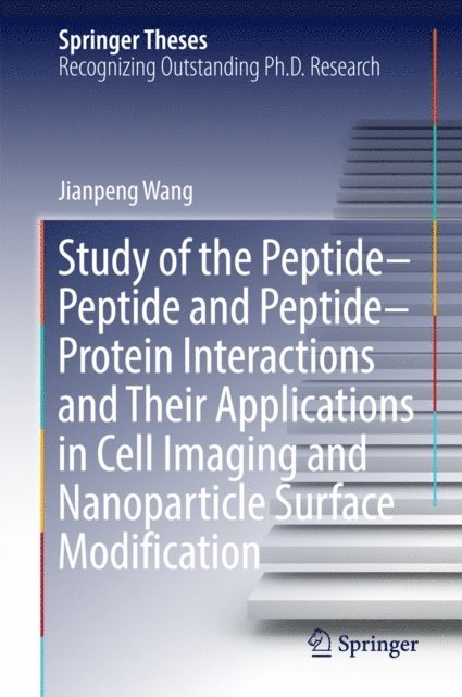Jianpeng Wang - Study of the Peptide-Peptide and Peptide-Protein Interactions and Their Applications in Cell Imaging and Nanoparticle Surface Modification, E-bok