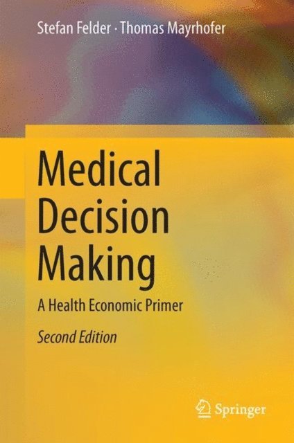 Thomas Mayrhofer, Stefan Felder - Medical Decision Making, E-bok