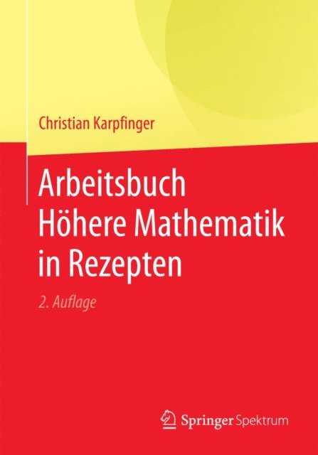 Christian Karpfinger - Arbeitsbuch Höhere Mathematik in Rezepten, E-bok