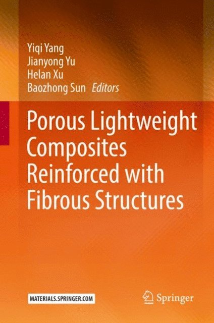 Baozhong Sun, Helan Xu, Jianyong Yu, Yiqi Yang - Porous lightweight composites reinforced with fibrous structures, E-bok