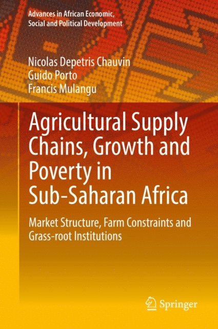 Francis Mulangu, Guido Porto, Nicolas Depetris Chauvin - Agricultural Supply Chains, Growth and Poverty in Sub-Saharan Africa, E-bok