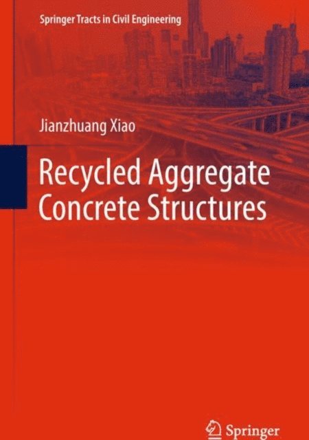 Jianzhuang Xiao - Recycled Aggregate Concrete Structures, E-bok