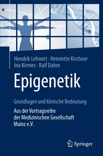 Ralf Dahm, Ina Kirmes, Henriette Kirchner, Hendrik Lehnert - Epigenetik – Grundlagen und klinische Bedeutung, E-bok