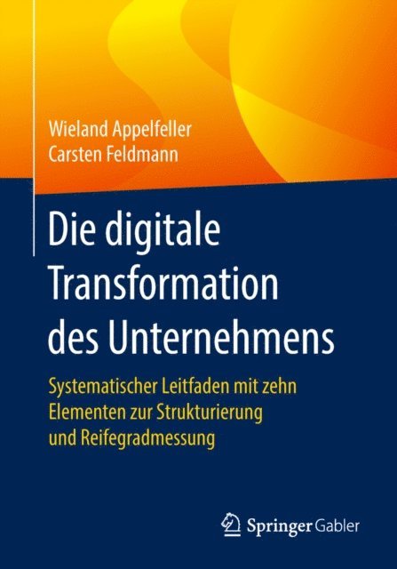 Carsten Feldmann, Wieland Appelfeller - Die digitale Transformation des Unternehmens, E-bok