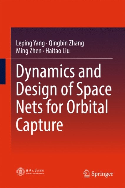 Haitao Liu, Ming Zhen, Qingbin Zhang, Leping Yang - Dynamics and Design of Space Nets for Orbital Capture, E-bok