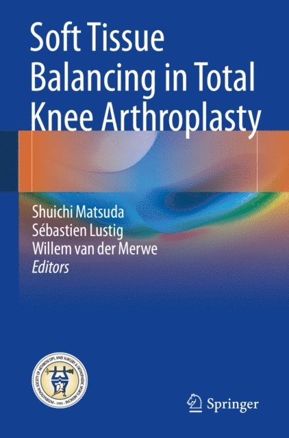 Willem van der Merwe, Sebastien Lustig, Shuichi Matsuda - Soft Tissue Balancing in Total Knee Arthroplasty, E-bok