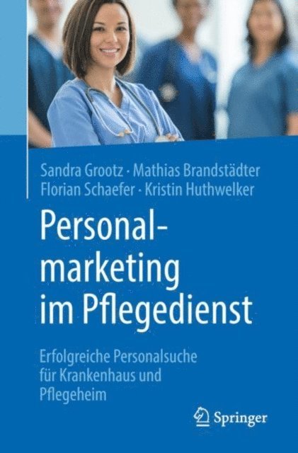 Kristin Huthwelker, Florian Schaefer, Mathias Brandstadter, Sandra Grootz - Personalmarketing im Pflegedienst, E-bok