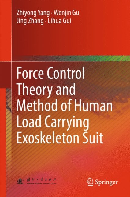 Lihua Gui, Jing Zhang, Wenjin Gu, Zhiyong Yang - Force Control Theory and Method of Human Load Carrying Exoskeleton Suit, E-bok