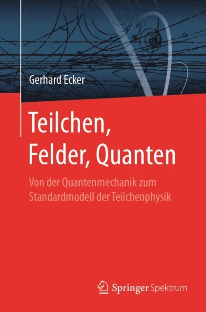 Gerhard Ecker - Teilchen, Felder, Quanten, E-bok