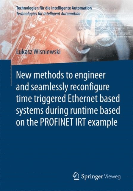 Lukasz Wisniewski - New methods to engineer and seamlessly reconfigure time triggered Ethernet based systems during runtime based on the PROFINET IRT example, E-bok