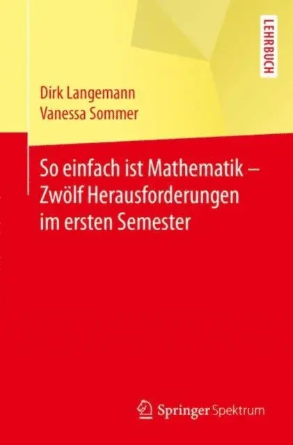 Vanessa Sommer, Dirk Langemann - So einfach ist Mathematik - Zwölf Herausforderungen im ersten Semester, E-bok. Tillgänglighet: Lägg i varukorg