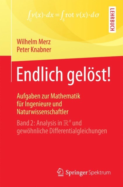 Peter Knabner, Wilhelm Merz - Endlich gelöst! Aufgaben zur Mathematik für Ingenieure und Naturwissenschaftler, E-bok