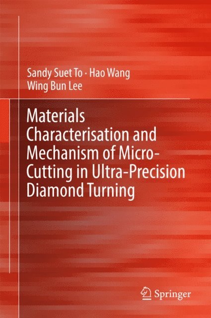 Wing Bing Lee, Hao Wang, Sandy Suet To - Materials Characterisation and Mechanism of Micro-Cutting in Ultra-Precision Diamond Turning, E-bok