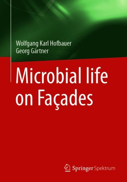 Georg Gartner, Wolfgang Karl Hofbauer - Microbial life on Facades, E-bok