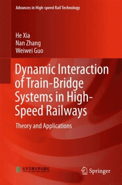 Weiwei Guo, Nan Zhang, He Xia - Dynamic Interaction of Train-Bridge Systems in High-Speed Railways, E-bok