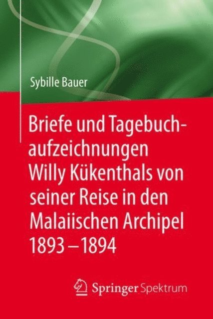 Sybille Bauer - Briefe und Tagebuchaufzeichnungen Willy Kükenthals von seiner Reise in den Malaiischen Archipel 1893–1894, E-bok